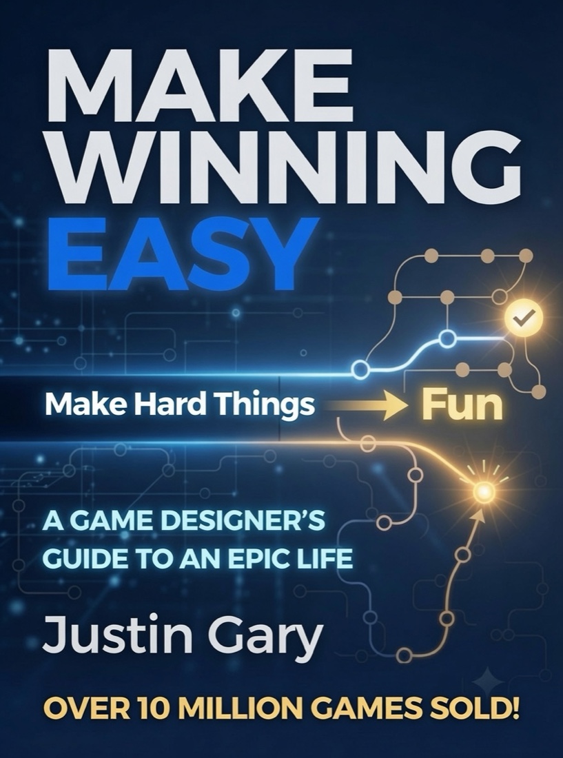 Make Winning Easy: Make Hard Things Fun — A Game Designer's Guide to an Epic Life, by Justin Gary